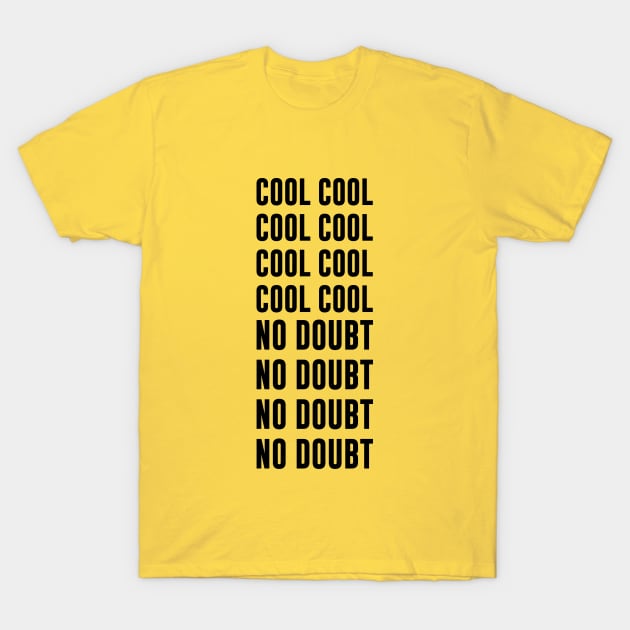 B99 - COOL, NO DOUBT T-Shirt by fernandaffp